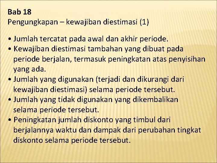 Bab 18 Pengungkapan – kewajiban diestimasi (1) • Jumlah tercatat pada awal dan akhir