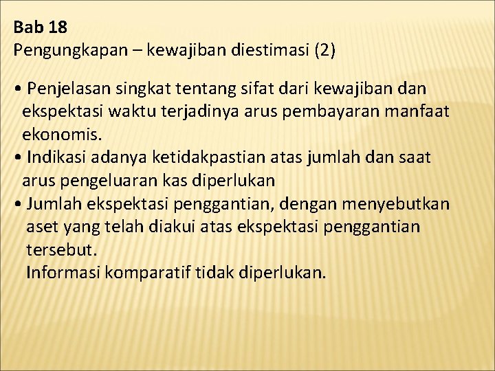 Bab 18 Pengungkapan – kewajiban diestimasi (2) • Penjelasan singkat tentang sifat dari kewajiban