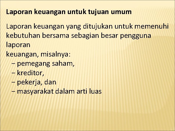 Laporan keuangan untuk tujuan umum Laporan keuangan yang ditujukan untuk memenuhi kebutuhan bersama sebagian