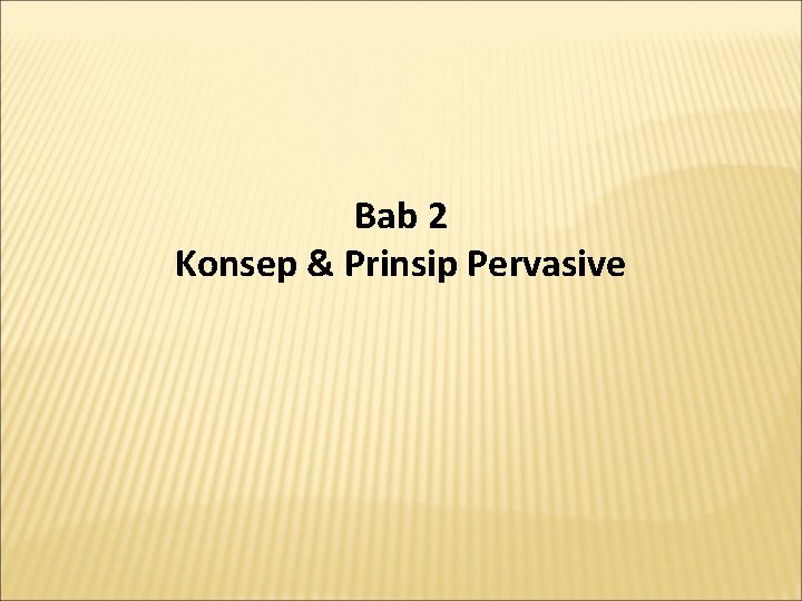 Bab 2 Konsep & Prinsip Pervasive 