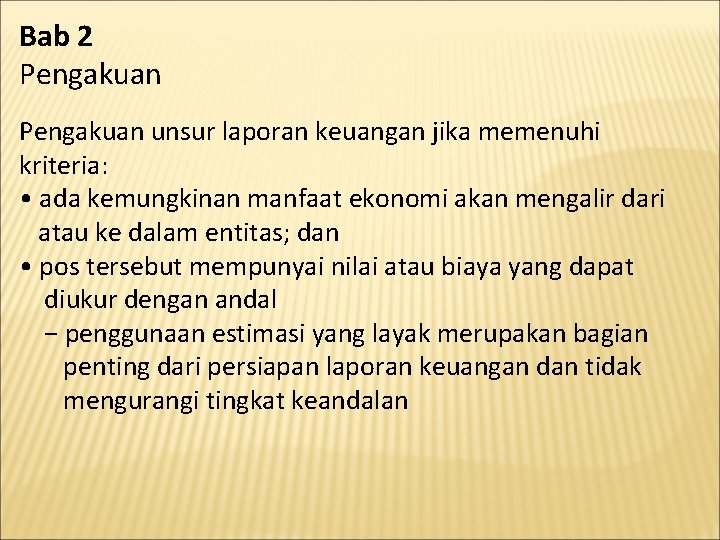 Bab 2 Pengakuan unsur laporan keuangan jika memenuhi kriteria: • ada kemungkinan manfaat ekonomi