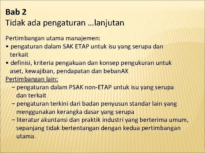 Bab 2 Tidak ada pengaturan …lanjutan Pertimbangan utama manajemen: • pengaturan dalam SAK ETAP