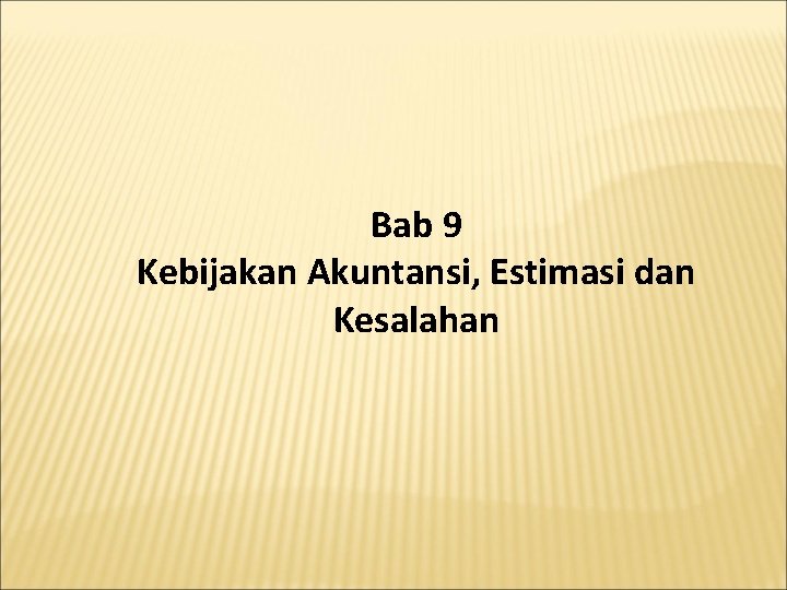 Bab 9 Kebijakan Akuntansi, Estimasi dan Kesalahan 