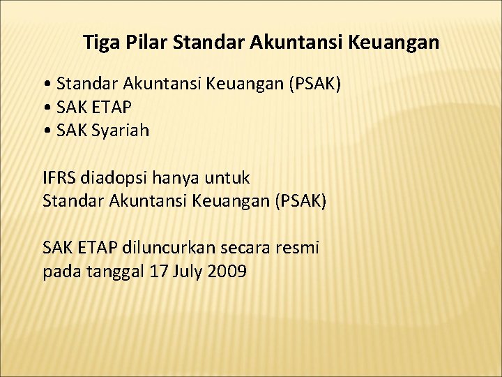 Tiga Pilar Standar Akuntansi Keuangan • Standar Akuntansi Keuangan (PSAK) • SAK ETAP •