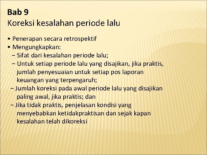 Bab 9 Koreksi kesalahan periode lalu • Penerapan secara retrospektif • Mengungkapkan: − Sifat