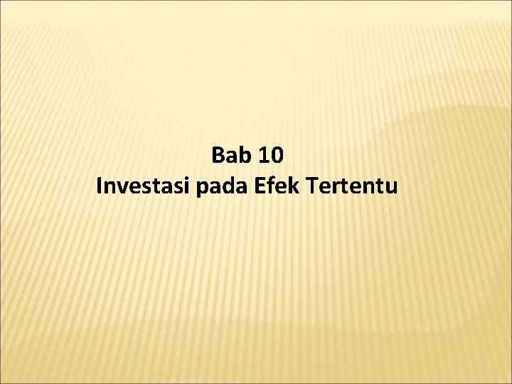 Bab 10 Investasi pada Efek Tertentu 