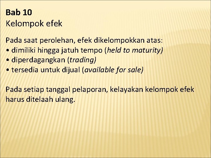 Bab 10 Kelompok efek Pada saat perolehan, efek dikelompokkan atas: • dimiliki hingga jatuh