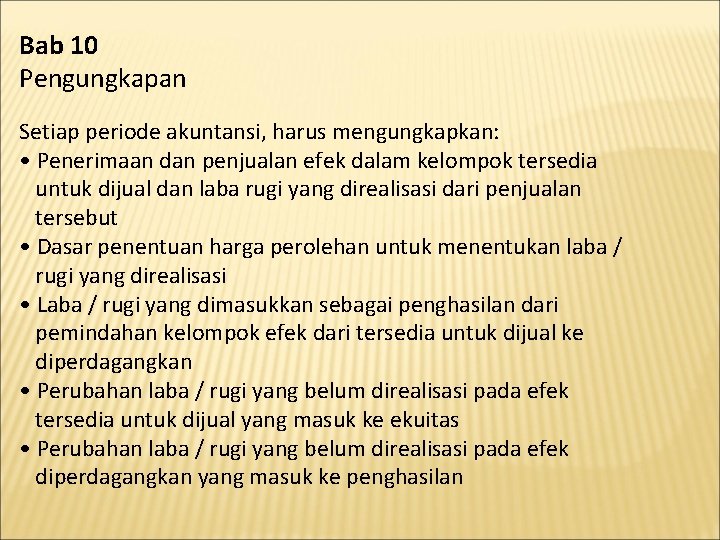 Bab 10 Pengungkapan Setiap periode akuntansi, harus mengungkapkan: • Penerimaan dan penjualan efek dalam