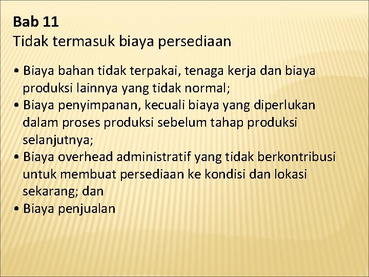 Bab 11 Tidak termasuk biaya persediaan • Biaya bahan tidak terpakai, tenaga kerja dan