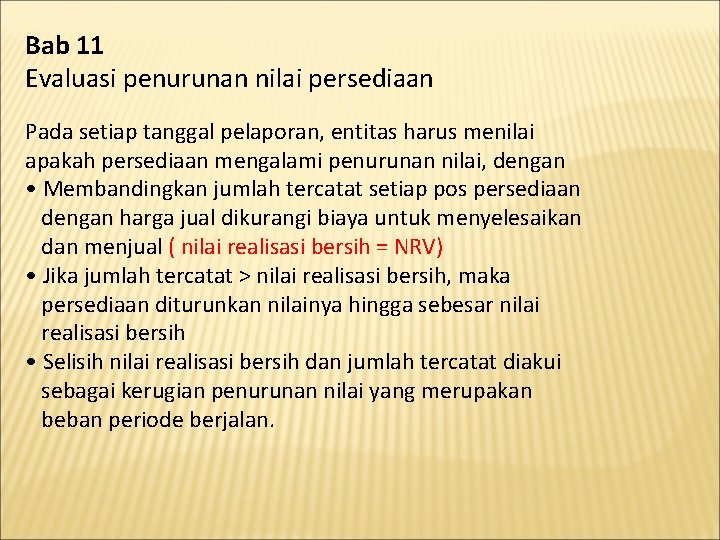 Bab 11 Evaluasi penurunan nilai persediaan Pada setiap tanggal pelaporan, entitas harus menilai apakah