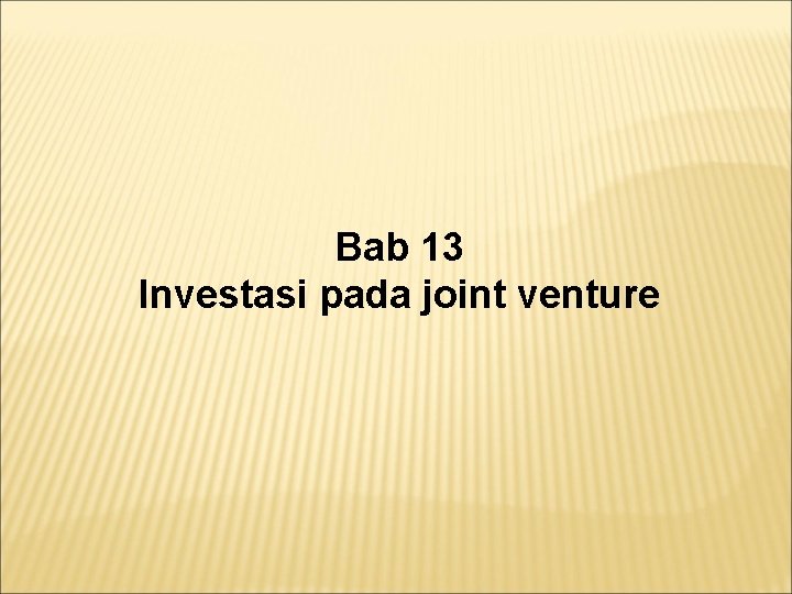 Bab 13 Investasi pada joint venture 
