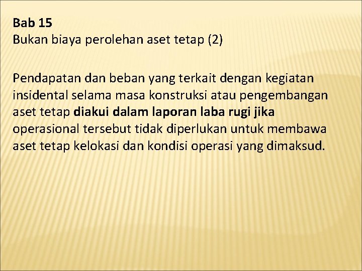 Bab 15 Bukan biaya perolehan aset tetap (2) Pendapatan dan beban yang terkait dengan