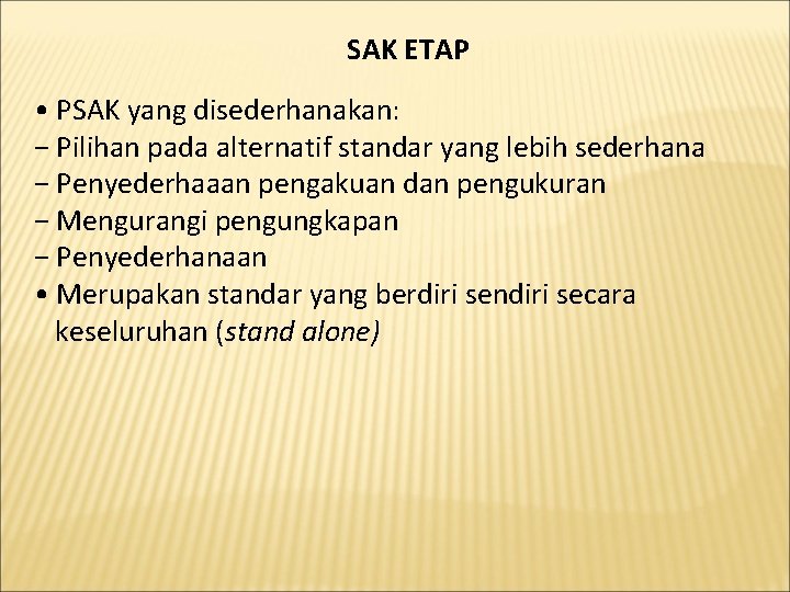 SAK ETAP • PSAK yang disederhanakan: − Pilihan pada alternatif standar yang lebih sederhana