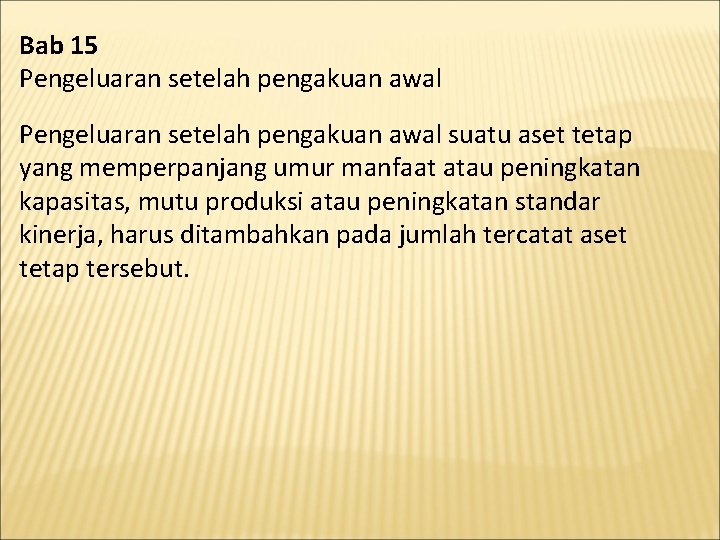 Bab 15 Pengeluaran setelah pengakuan awal suatu aset tetap yang memperpanjang umur manfaat atau