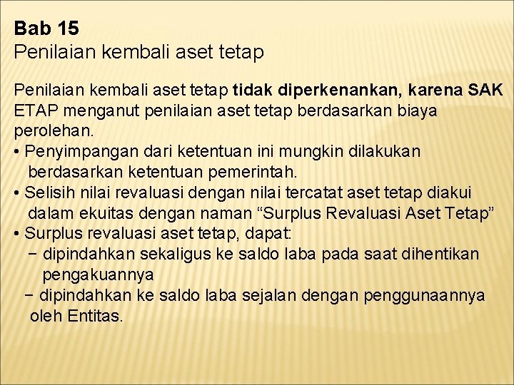 Bab 15 Penilaian kembali aset tetap tidak diperkenankan, karena SAK ETAP menganut penilaian aset