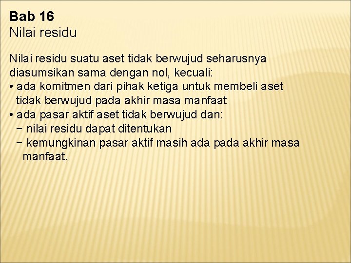 Bab 16 Nilai residu suatu aset tidak berwujud seharusnya diasumsikan sama dengan nol, kecuali: