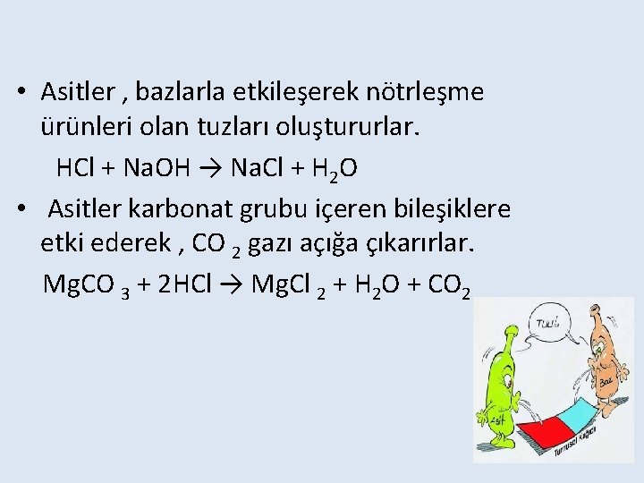  • Asitler , bazlarla etkileşerek nötrleşme ürünleri olan tuzları oluştururlar. HCl + Na.