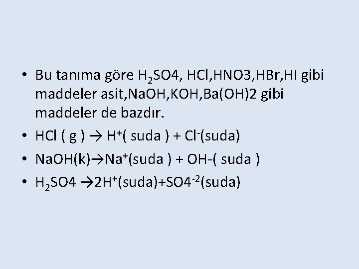  • Bu tanıma göre H 2 SO 4, HCl, HNO 3, HBr, HI