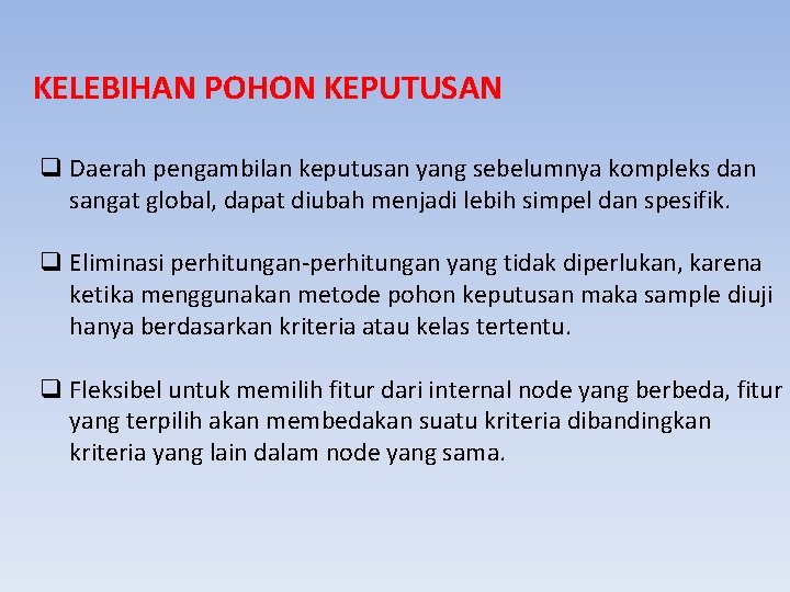 KELEBIHAN POHON KEPUTUSAN q Daerah pengambilan keputusan yang sebelumnya kompleks dan sangat global, dapat