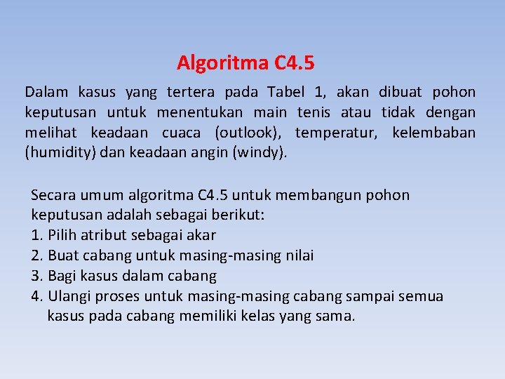 Algoritma C 4. 5 Dalam kasus yang tertera pada Tabel 1, akan dibuat pohon