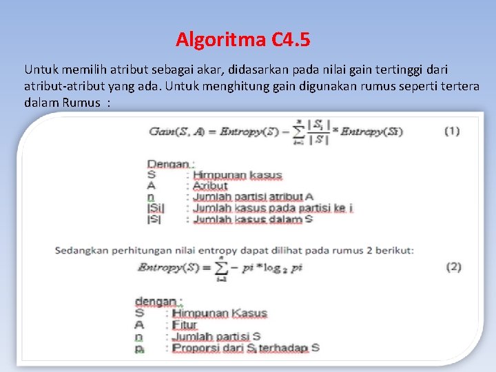 Algoritma C 4. 5 Untuk memilih atribut sebagai akar, didasarkan pada nilai gain tertinggi