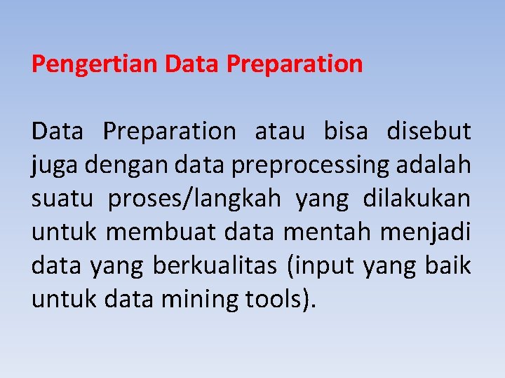 Pengertian Data Preparation atau bisa disebut juga dengan data preprocessing adalah suatu proses/langkah yang