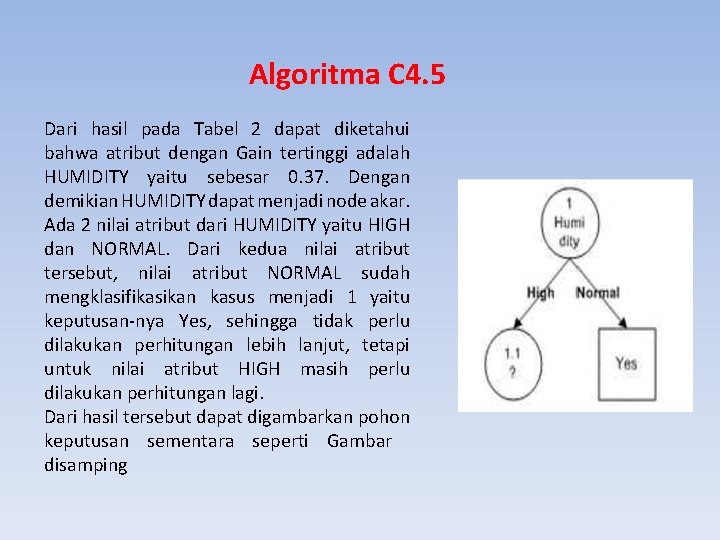 Algoritma C 4. 5 Dari hasil pada Tabel 2 dapat diketahui bahwa atribut dengan