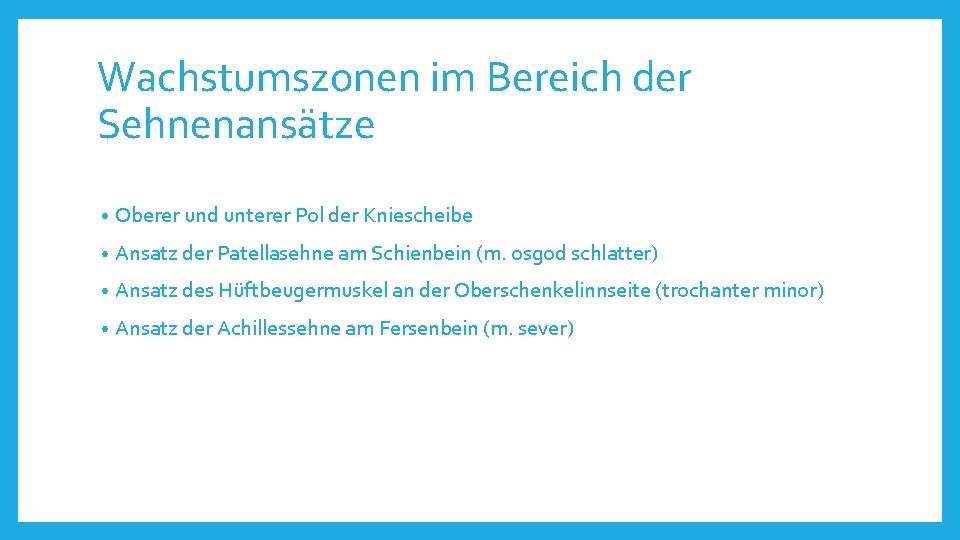 Wachstumszonen im Bereich der Sehnenansätze • Oberer und unterer Pol der Kniescheibe • Ansatz