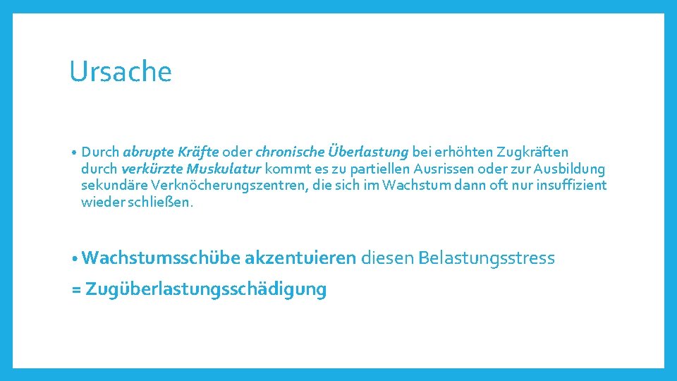 Ursache • Durch abrupte Kräfte oder chronische Überlastung bei erhöhten Zugkräften durch verkürzte Muskulatur