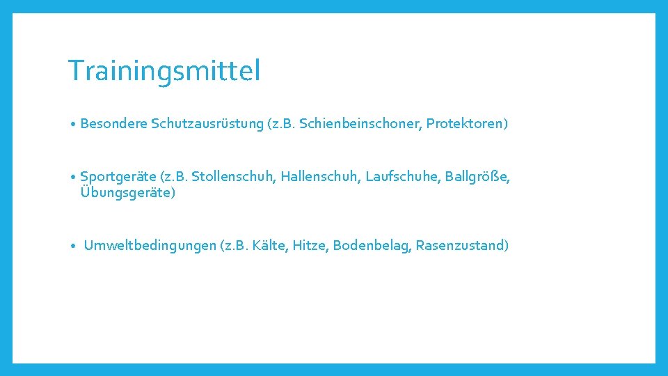 Trainingsmittel • Besondere Schutzausrüstung (z. B. Schienbeinschoner, Protektoren) • Sportgeräte (z. B. Stollenschuh, Hallenschuh,