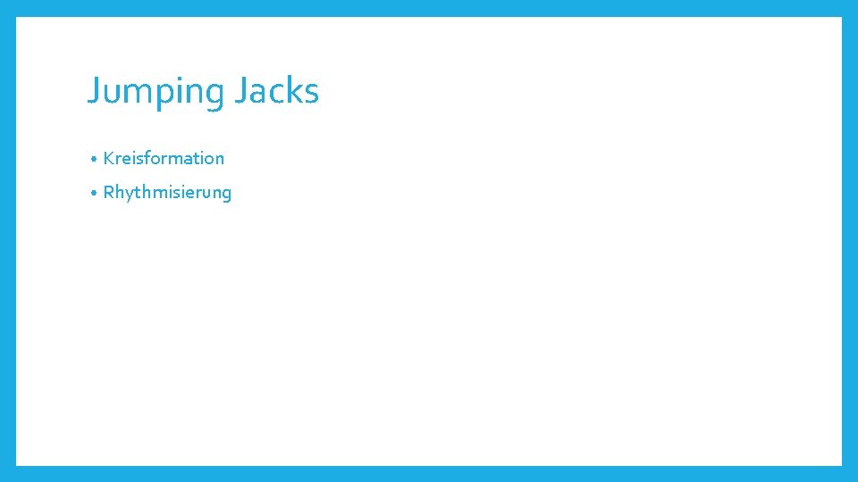 Jumping Jacks • Kreisformation • Rhythmisierung 