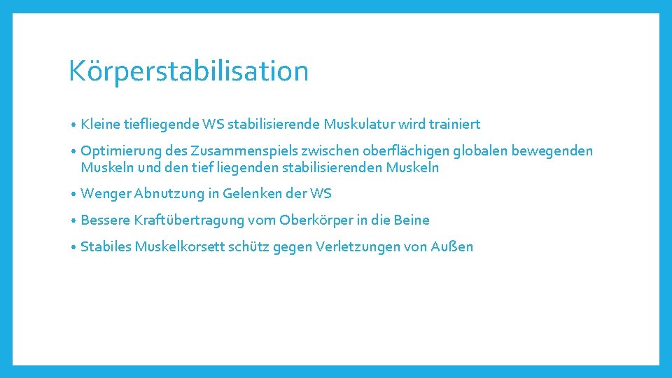 Körperstabilisation • Kleine tiefliegende WS stabilisierende Muskulatur wird trainiert • Optimierung des Zusammenspiels zwischen