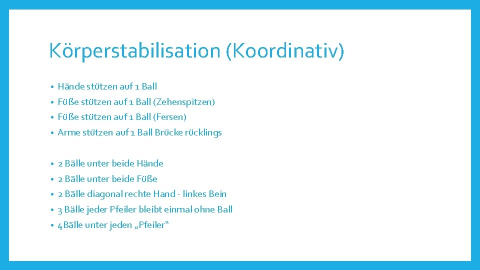 Körperstabilisation (Koordinativ) • Hände stützen auf 1 Ball • Füße stützen auf 1 Ball