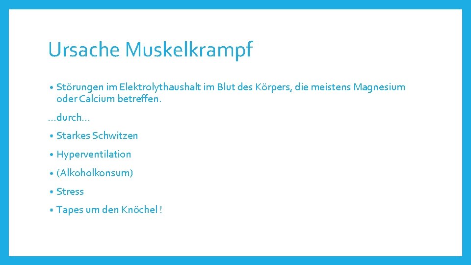 Ursache Muskelkrampf • Störungen im Elektrolythaushalt im Blut des Körpers, die meistens Magnesium oder