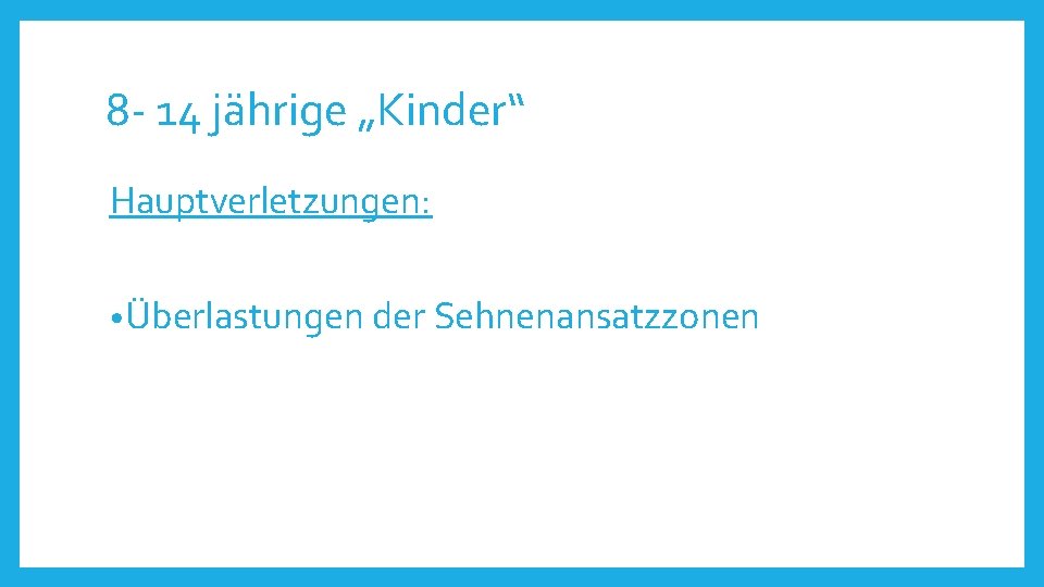 8 - 14 jährige „Kinder“ Hauptverletzungen: • Überlastungen der Sehnenansatzzonen 