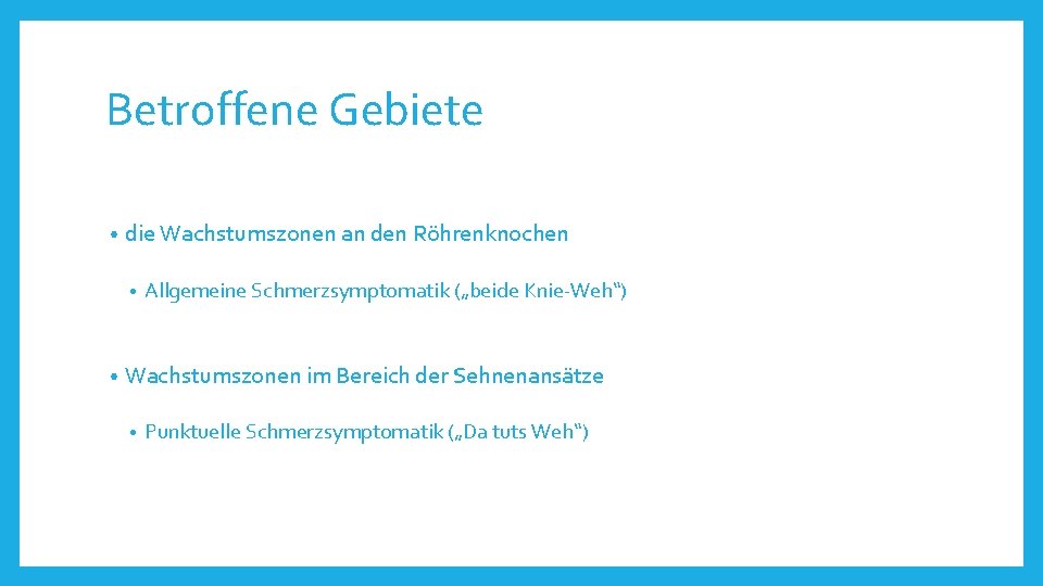 Betroffene Gebiete • die Wachstumszonen an den Röhrenknochen • • Allgemeine Schmerzsymptomatik („beide Knie-Weh“)