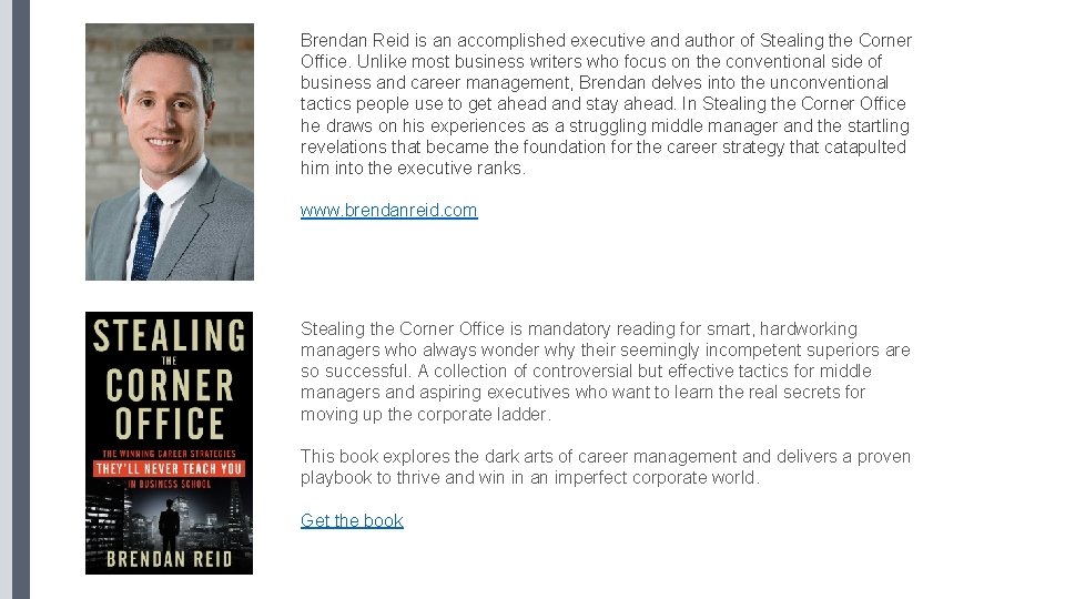 Brendan Reid is an accomplished executive and author of Stealing the Corner Office. Unlike
