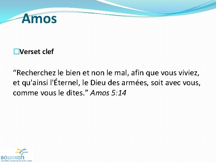 Amos �Verset clef “Recherchez le bien et non le mal, afin que vous viviez,