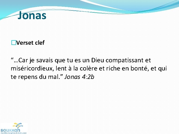 Jonas �Verset clef “…Car je savais que tu es un Dieu compatissant et miséricordieux,