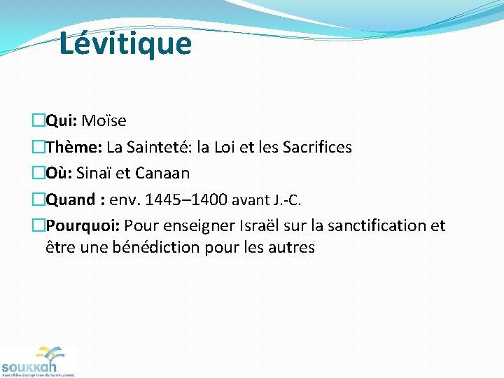 Lévitique �Qui: Moïse �Thème: La Sainteté: la Loi et les Sacrifices �Où: Sinaï et