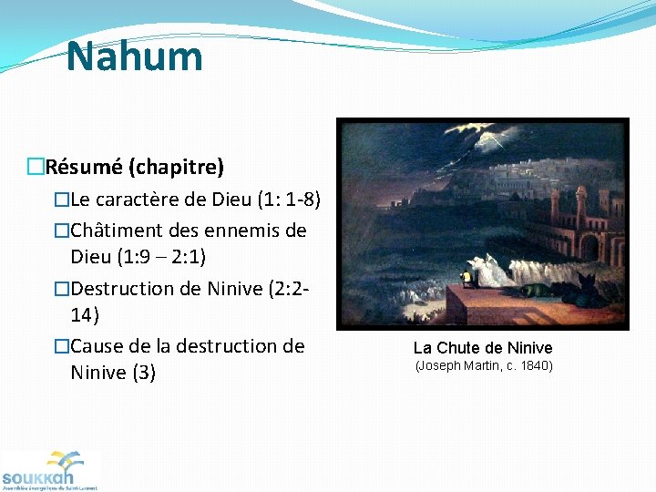 Nahum �Résumé (chapitre) �Le caractère de Dieu (1: 1 -8) �Châtiment des ennemis de