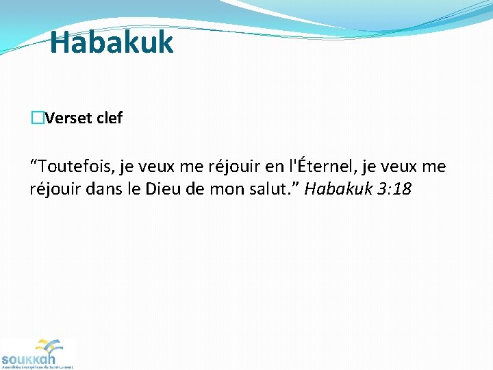 Habakuk �Verset clef “Toutefois, je veux me réjouir en l'Éternel, je veux me réjouir Habakuk �Verset clef “Toutefois, je veux me réjouir en l'Éternel, je veux me réjouir