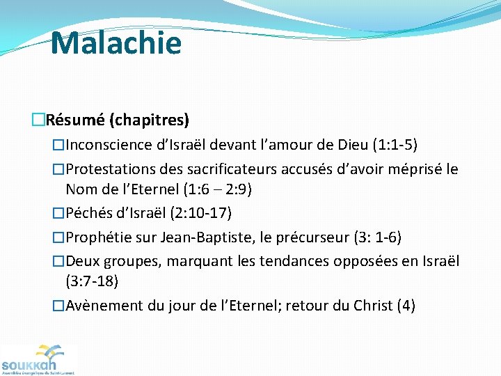 Malachie �Résumé (chapitres) �Inconscience d’Israël devant l’amour de Dieu (1: 1 -5) �Protestations des