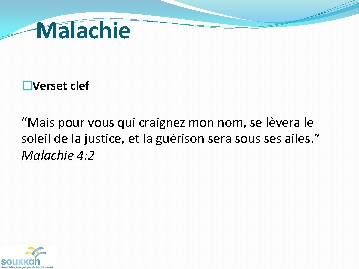 Malachie �Verset clef “Mais pour vous qui craignez mon nom, se lèvera le soleil Malachie �Verset clef “Mais pour vous qui craignez mon nom, se lèvera le soleil