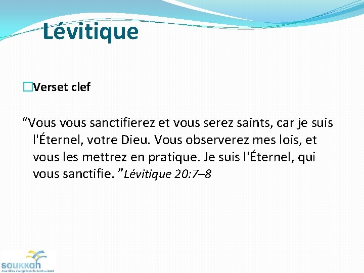 Lévitique �Verset clef “Vous vous sanctifierez et vous serez saints, car je suis l'Éternel,
