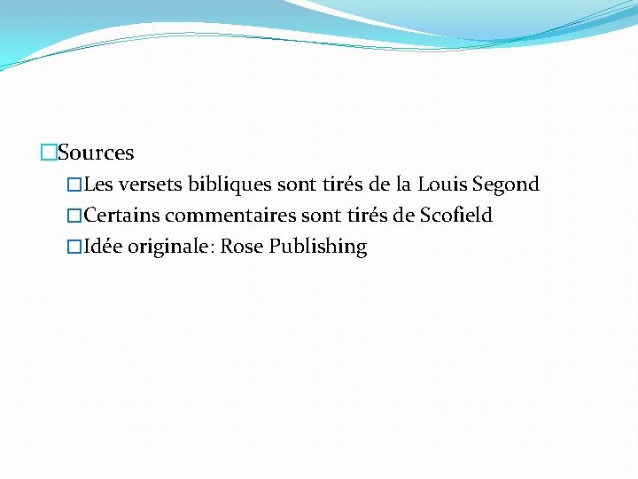 �Sources �Les versets bibliques sont tirés de la Louis Segond �Certains commentaires sont tirés