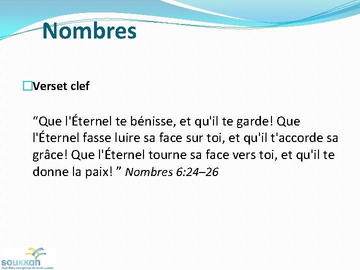 Nombres �Verset clef “Que l'Éternel te bénisse, et qu'il te garde! Que l'Éternel fasse