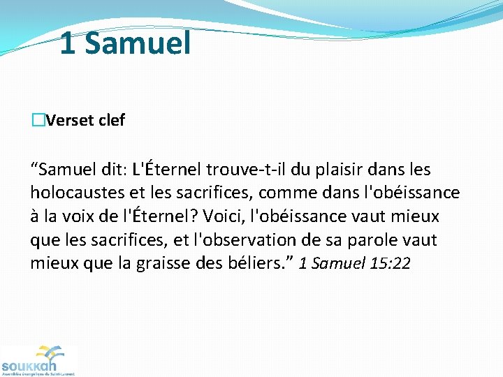 1 Samuel �Verset clef “Samuel dit: L'Éternel trouve-t-il du plaisir dans les holocaustes et