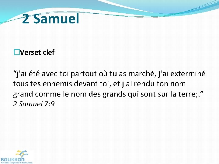 2 Samuel �Verset clef “j'ai été avec toi partout où tu as marché, j'ai