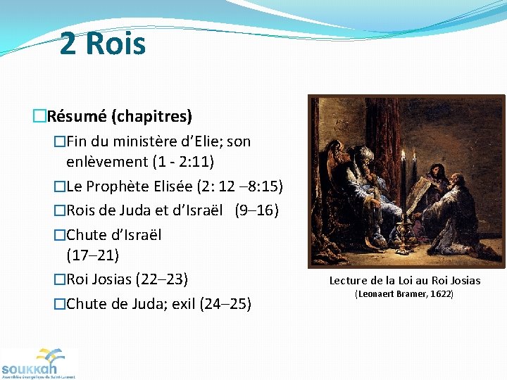 2 Rois �Résumé (chapitres) �Fin du ministère d’Elie; son enlèvement (1 - 2: 11)